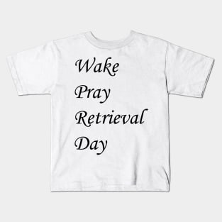 Wake Pray Rerievatal Day Kids T-Shirt